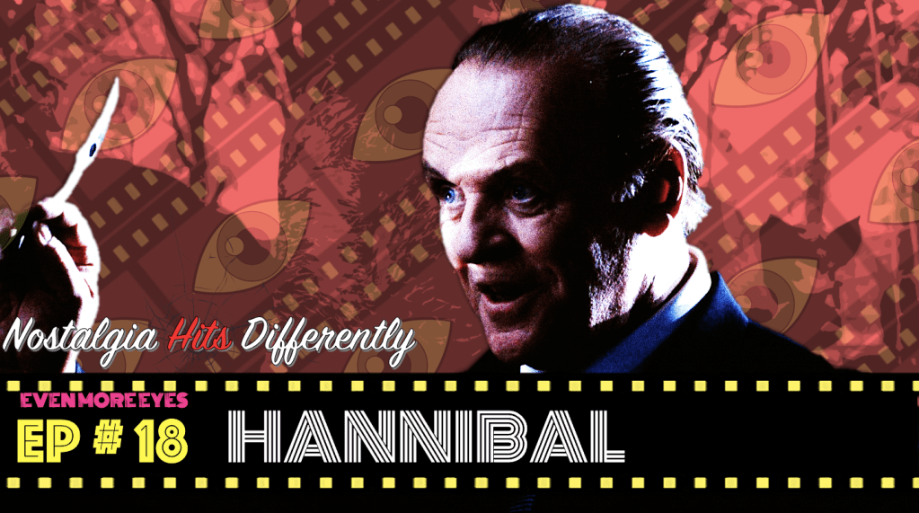 EVEN MORE EYES: Episode # 18- Hannibal [Nostalgia Hits&nbsp;Differently]