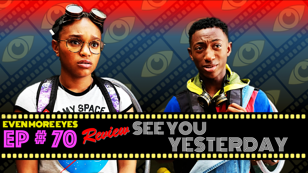 EVEN MORE EYES: Episode # 70 – See You Yesterday&nbsp;[Review]